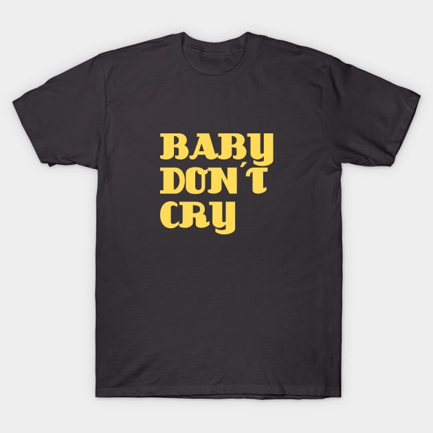 Baby Don´t Cry, mustard T-Shirt by Perezzzoso